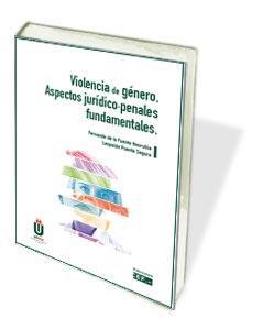 VIOLENCIA DE GÉNERO.ASPECTOS JURÍDICO-PENALES FUNDAMENTALES | 9788445438046 | DE LA FUENTE HONRUBIA, FERNANDO/PUENTE SEGURA, LEOPOLDO | Libreria Geli - Librería Online de Girona - Comprar libros en catalán y castellano