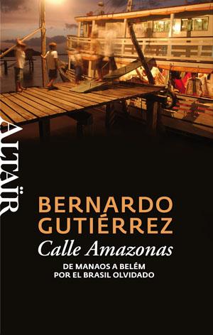 CALLE AMAZONAS DE MANAOS A BELEM POR EL BRASIL OLVIDADO | 9788493755539 | GUTIERREZ,BERNARDO | Llibreria Geli - Llibreria Online de Girona - Comprar llibres en català i castellà