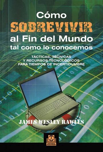 COMO SOBREVIVIR AL FIN DEL MUNDO TAL COMO LO CONOCEMOS.TACTICAS,TECNICAS  | 9788499100968 | WESLEY RAWLES,JAMES | Llibreria Geli - Llibreria Online de Girona - Comprar llibres en català i castellà