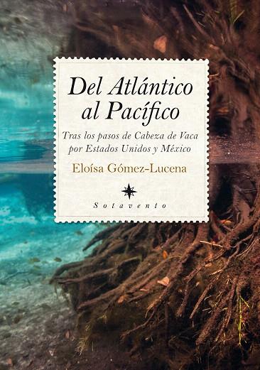 DEL ATLÁNTICO AL PACÍFICO.TRAS LOS PASOS DE CABEZA DE VACA POR ESTADOS UNIDOS Y MÉXICO | 9788417229757 | GÓMEZ-LUCENA,ELOÍSA | Llibreria Geli - Llibreria Online de Girona - Comprar llibres en català i castellà