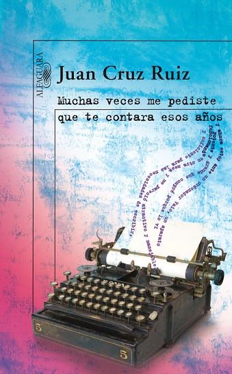 MUCHAS VECES ME PEDISTE QUE TE CONTARA ESOS AÑOS | 9788420473833 | CRUZ RUIZ,JUAN | Libreria Geli - Librería Online de Girona - Comprar libros en catalán y castellano