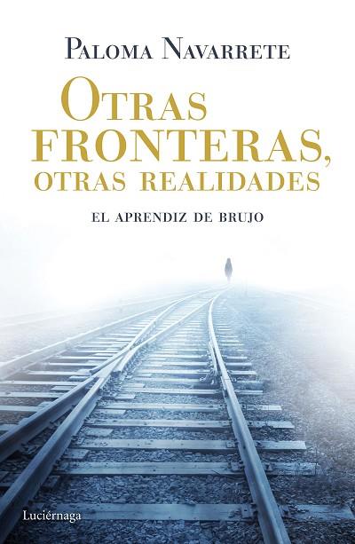 OTRAS FRONTERAS,OTRAS REALIDADES.EL APRENDIZ DE BRUJO | 9788415864844 | NAVARRETE,PALOMA | Llibreria Geli - Llibreria Online de Girona - Comprar llibres en català i castellà