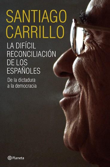 LA DIFICIL RECONCILIACION DE LOS ESPAÑOLES.DE LA DICTADURA A | 9788408099185 | CARRILLO,SANTIAGO | Llibreria Geli - Llibreria Online de Girona - Comprar llibres en català i castellà