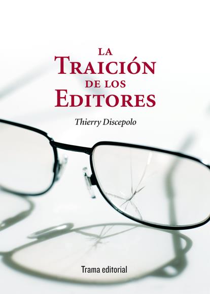 LA TRAICIÓN DE LOS EDITORES | 9788492755851 | DISCEPOLO,THIERRY | Libreria Geli - Librería Online de Girona - Comprar libros en catalán y castellano