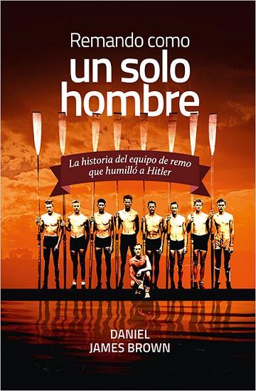 REMANDO COMO UN SOLO HOMBRE.LA HISTORIA DEL EQUIPO DE REMO QUE HUMILLO A HITLER | 9788416440207 | BROWN,DANIEL JAMES | Libreria Geli - Librería Online de Girona - Comprar libros en catalán y castellano