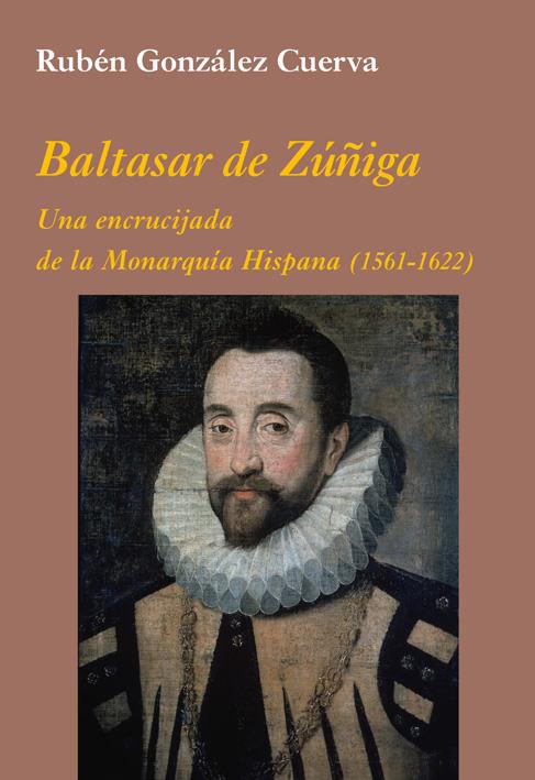 BALTASAR DE ZÚÑIGA:UNA ENCRUCIJADA DE LA MONARQUÍA HISPANA (1561-1622) | 9788496813755 | GONZÁLEZ CUERVA,RUBÉN | Llibreria Geli - Llibreria Online de Girona - Comprar llibres en català i castellà