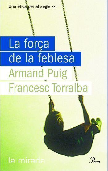 LA FORÇA DE LA FEBLESA | 9788484374619 | PUIG,ARMAND/ TORRALBA,FRANCESC | Llibreria Geli - Llibreria Online de Girona - Comprar llibres en català i castellà