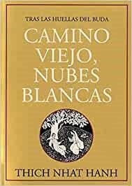 CAMINO VIEJO,NUBES BLANCAS.TRAS LAS HUELLAS DEL BUDA | 9788496478046 | THICH NHAT HANH | Llibreria Geli - Llibreria Online de Girona - Comprar llibres en català i castellà