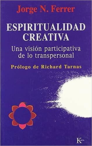 ESPIRITUALIDAD CREATIVA.UNA VISION PARTICIPATIVA DE LO TRANS | 9788472455597 | FERRER,JORGE N. | Libreria Geli - Librería Online de Girona - Comprar libros en catalán y castellano