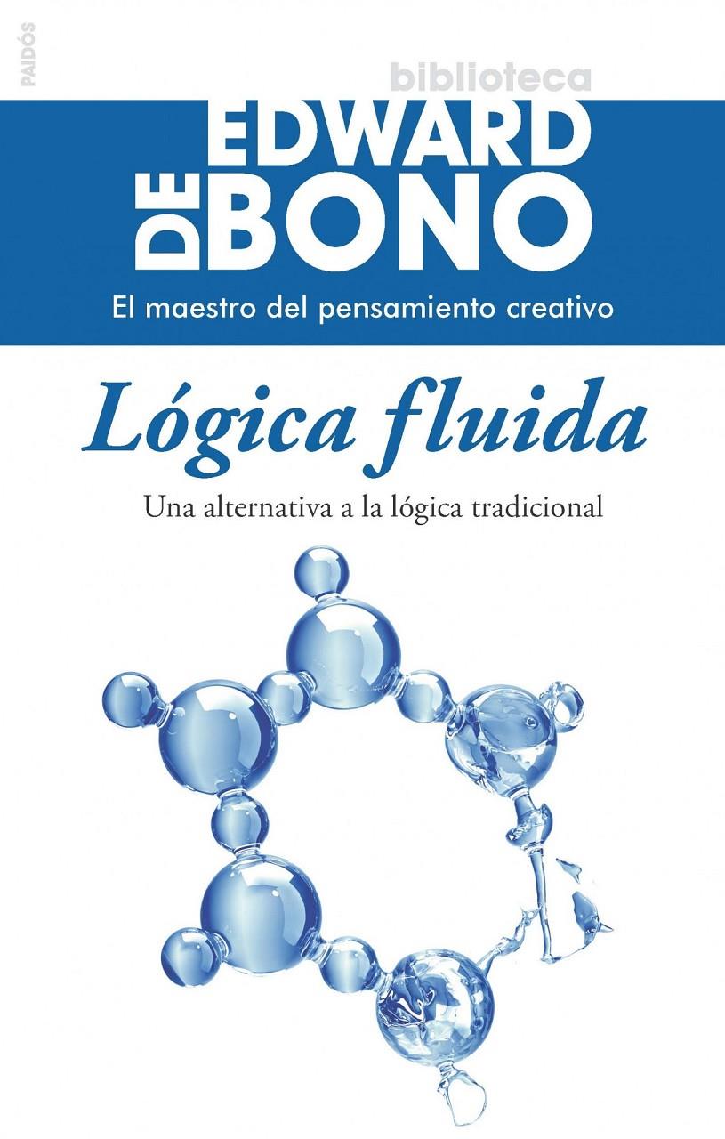 LÓGICA FLUIDA.UNA ALTERNATIVA A LA LÓGICA TRADICIONAL | 9788449328565 | DE BONO,EDWARD (1933,MALTA) | Llibreria Geli - Llibreria Online de Girona - Comprar llibres en català i castellà