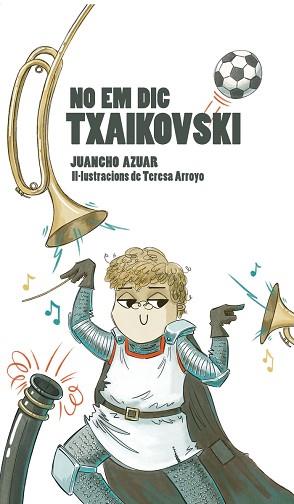 NO EM DIC TXAIKOVSKI | 9788412452426 | AZUAR,JUANCHO | Llibreria Geli - Llibreria Online de Girona - Comprar llibres en català i castellà