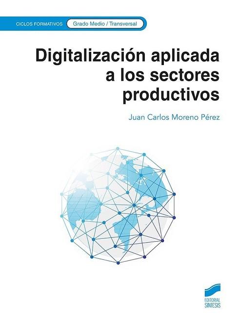 DIGITALIZACIO´N APLICADA A LOS SECTORES PRODUCTIVOS (GRADO MEDIO) | 9788413573533 | MORENO PÉREZ, JUAN CARLOS | Llibreria Geli - Llibreria Online de Girona - Comprar llibres en català i castellà