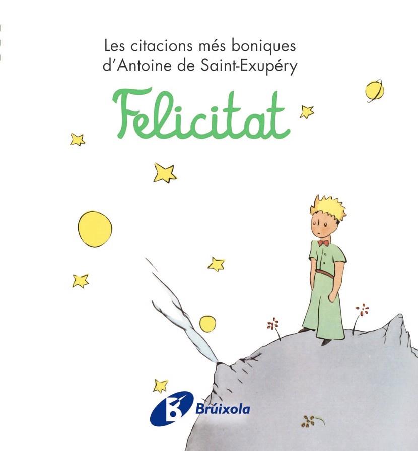 FELICITAT.LES CITACIONS MÉS BONIQUES D'ANTOINE DE SAINT-EXUPÉRY | 9788499061238 | DE SAINT-EXUPÉRY,ANTOINE | Llibreria Geli - Llibreria Online de Girona - Comprar llibres en català i castellà