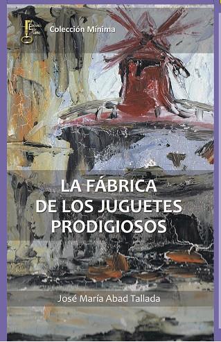 LA FÁBRICA DE LOS JUGUETES PRODIGIOSOS | 9788494369834 | ABAD TALLADA,JOSÉ MARÍA | Libreria Geli - Librería Online de Girona - Comprar libros en catalán y castellano