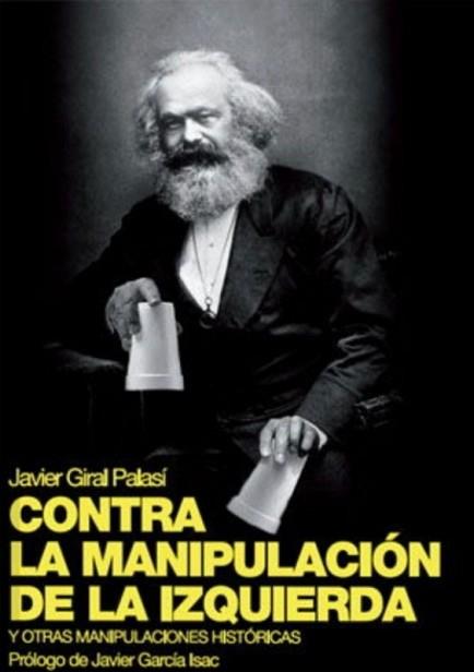 CONTRA LA MANIPULACIÓN DE LA IZQUIERDA(2ª EDICIÓN) | 9788494825521 | GIRAL PALASÍ,JAVIER | Llibreria Geli - Llibreria Online de Girona - Comprar llibres en català i castellà