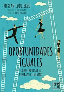 OPORTUNIDADES IGUALES.COMO IMPULSAR EL LIDERAZGO FEMENINO | 9788416624935 | IZQUIERDO,MIRIAN | Llibreria Geli - Llibreria Online de Girona - Comprar llibres en català i castellà