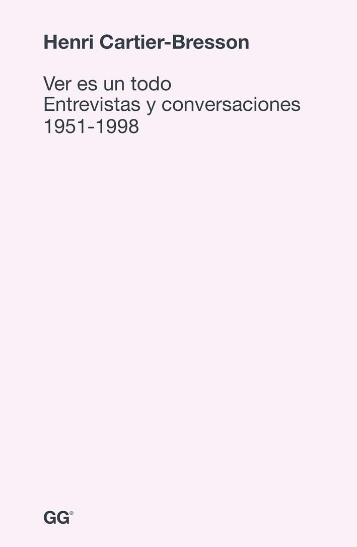 VER ES UN TODO.ENTREVISTAS Y CONVERSACIONES 1951-1998 | 9788425227578 | CARTIER-BRESSON,HENRI | Llibreria Geli - Llibreria Online de Girona - Comprar llibres en català i castellà