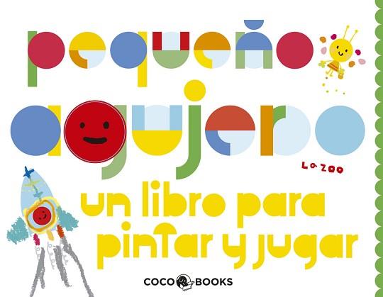 PEQUEÑO AGUJERO.UN LIBRO PARA PINTAR Y JUGAR | 9788493847166 | LA ZOO | Libreria Geli - Librería Online de Girona - Comprar libros en catalán y castellano