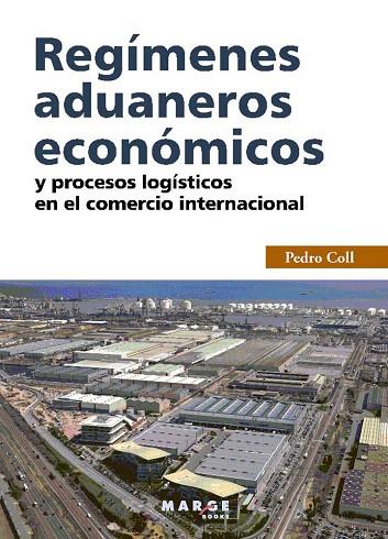 REGÍMENES ADUANEROS ECONÓMICOS Y LOS PROCESOS LOGÍSTICOS EN EL COMERCIO INTERNACIONAL | 9788415340324 | COLL,PEDRO | Llibreria Geli - Llibreria Online de Girona - Comprar llibres en català i castellà