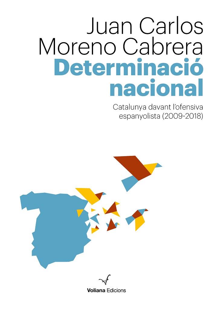 DETERMINACIÓ NACIONAL.CATALUNYA DAVANT L'OFENSIVA ESPANYOLISTA (2009-2018) | 9788494823886 | MORENO CABRERA,JUAN CARLOS | Libreria Geli - Librería Online de Girona - Comprar libros en catalán y castellano