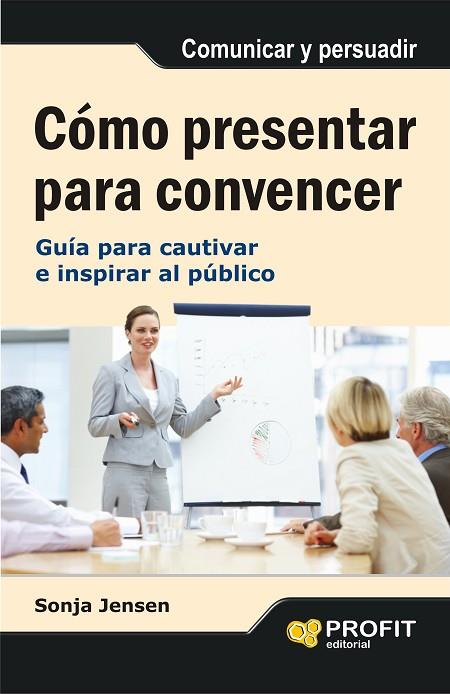 COMO PRESENTAR PARA CONVENCER.GUIA PARA CAUTIVAR E INSPIRAR AL PUBLICO | 9788497355742 | JENSEN,SONJA | Llibreria Geli - Llibreria Online de Girona - Comprar llibres en català i castellà