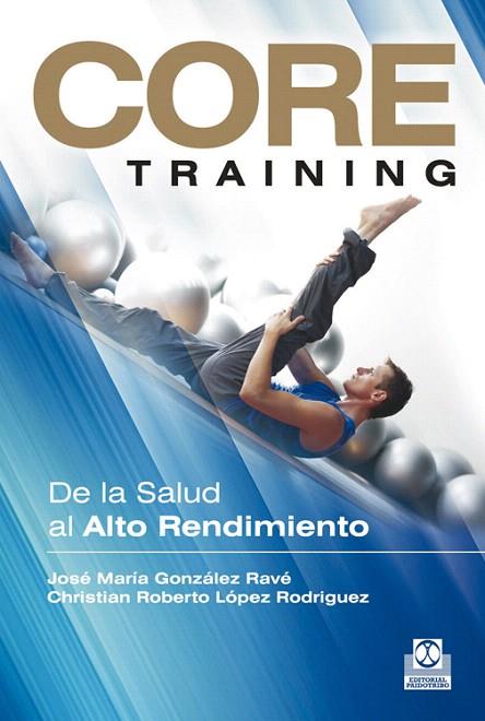 CORE TRAINING.DE LA SALUD AL ALTO RENDIMIENTO | 9788499101934 | GONZALEZ RAVE,JOSE MARIA/LOPEZ RODRIGUEZ,CHRISTIAN ROBERTO | Llibreria Geli - Llibreria Online de Girona - Comprar llibres en català i castellà