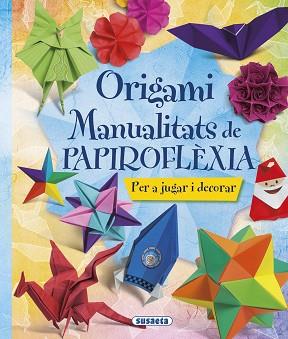 ORIGAMI.MANUALITATS DE PAPIROFLÈXIA | 9788467746044 | SUSAETA | Llibreria Geli - Llibreria Online de Girona - Comprar llibres en català i castellà