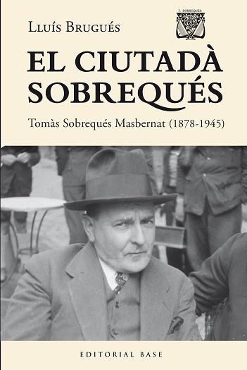 EL CIUTADÀ SOBREQUÉS. TOMÀS SOBREQUÉS I MASBERNAT (1878-1945) | 9788410131484 | BRUGUÉS, LLUÍS | Libreria Geli - Librería Online de Girona - Comprar libros en catalán y castellano