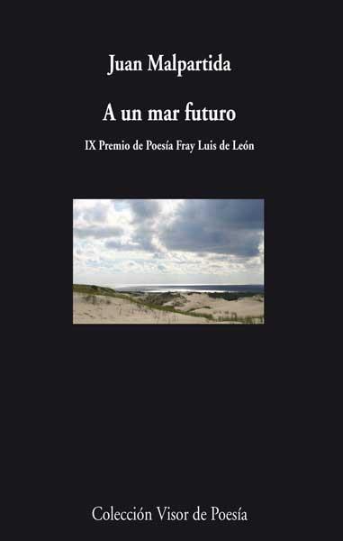 A UN MAR FUTURO (IX PREMIO DE POESÍA FRAY LUIS DE LEÓN) | 9788498958171 | MALPARTIDA,JUAN | Libreria Geli - Librería Online de Girona - Comprar libros en catalán y castellano