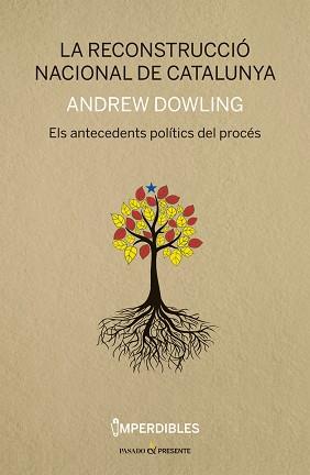 LA RECONSTRUCCIÓ NACIONAL DE CATALUNYA.ELS ANTECEDENTS POLÍTICS DEL PROCÉS | 9788494733314 | DOWLING,ANDREW | Llibreria Geli - Llibreria Online de Girona - Comprar llibres en català i castellà