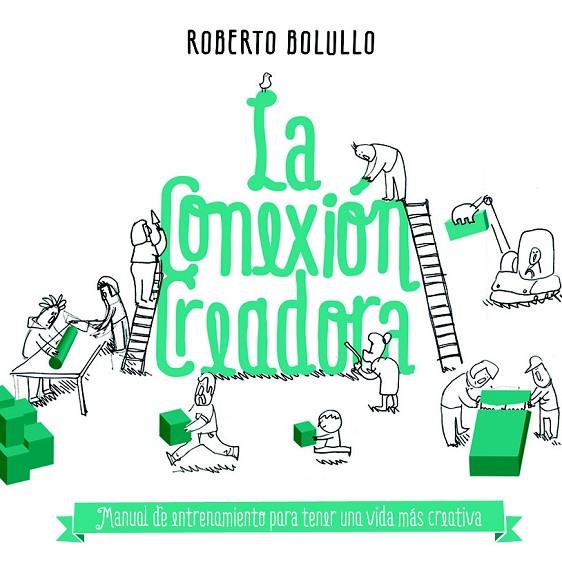 LA CONEXIÓN CREADORA.MANUAL DE ENTRENAMIENTO PARA TENER UNA VIDA MÁS CREATIVA | 9788498753141 | BOLULLO,ROBERTO | Llibreria Geli - Llibreria Online de Girona - Comprar llibres en català i castellà