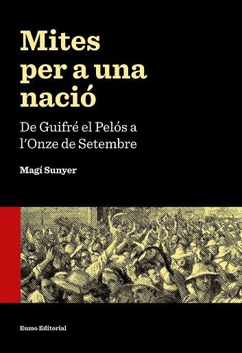 MITES PER A UNA NACIÓ.DE GUIFRÉ EL PELÓS A L'ONZE DE SETEMBRE | 9788497665353 | SUNYER,MAGÍ | Llibreria Geli - Llibreria Online de Girona - Comprar llibres en català i castellà