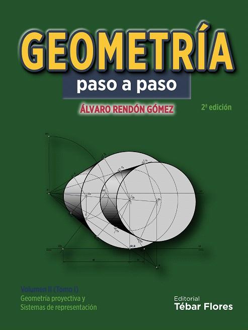 GEOMETRÍA PASO A PASO VOLUMEN II (TOMO I) GEOMETRÍA PROYECTIVA Y SISTEMAS DE REPRESENTACIÓN | 9788473605823 | RENDÓN GÓMEZ,ÁLVARO | Llibreria Geli - Llibreria Online de Girona - Comprar llibres en català i castellà