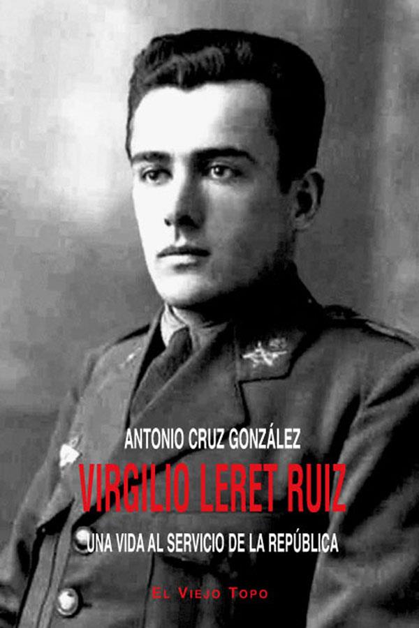 VIRGILIO LERET RUIZ.UNA VIDA AL SERVICIO DE LA REPUBLICA | 9788415216889 | CRUZ GONZALEZ,ANTONIO | Llibreria Geli - Llibreria Online de Girona - Comprar llibres en català i castellà