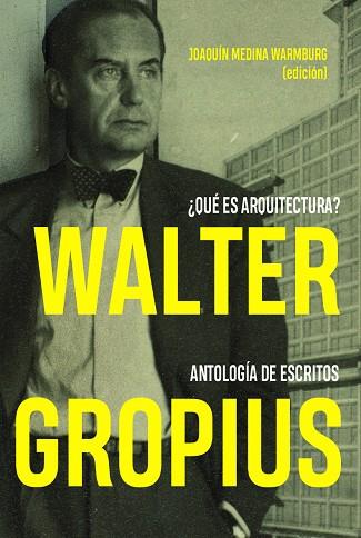 WALTER GROPIUS ¿QUÉ ES ARQUITECTURA? ANTOLOGÍA DE ESCRITOS | 9788494606694 | MEDINA WARMBURG,JOAQUÍN | Llibreria Geli - Llibreria Online de Girona - Comprar llibres en català i castellà