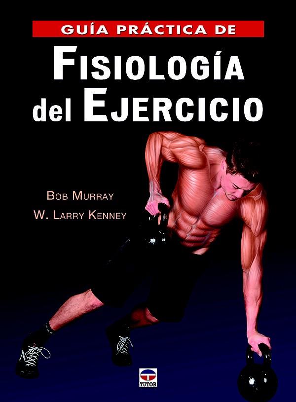 GUÍA PRÁCTICA DE FISIOLOGÍA DEL EJERCICIO | 9788416676316 | MURRAY,BOB/KENNEY,W. LARRY | Libreria Geli - Librería Online de Girona - Comprar libros en catalán y castellano