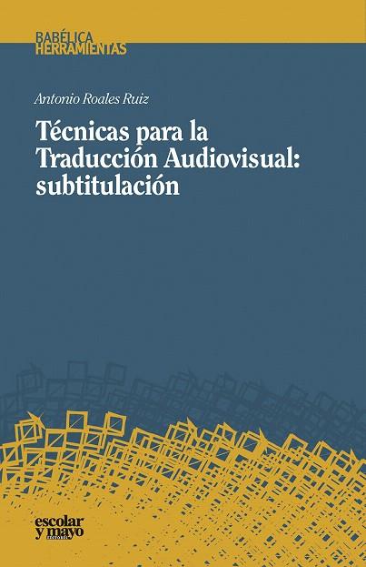 TÉCNICAS PARA LA TRADUCCIÓN AUDIOVISUAL:SUBTITULACIÓN | 9788416020850 | ROALES RUIZ,ANTONIO | Llibreria Geli - Llibreria Online de Girona - Comprar llibres en català i castellà