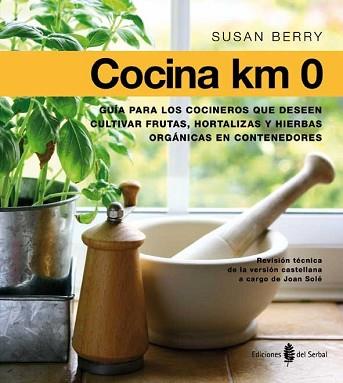 COCINA KM 0.GUÍA PARA LOS COCINEROS QUE DESEN CULTIVAR FRUTAS,HORTALIZAS Y PLANTAS AROMÁTICAS EN CONTENEDORES | 9788476286760 | BERRY,SUSAN | Llibreria Geli - Llibreria Online de Girona - Comprar llibres en català i castellà