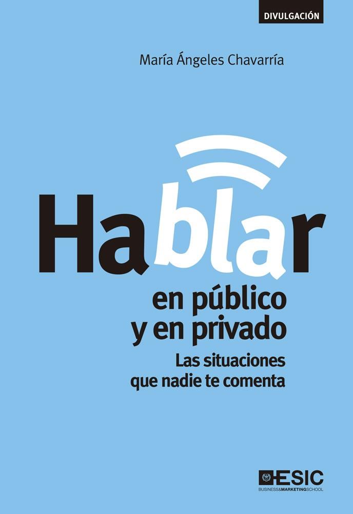 HABLAR EN PÚBLICO Y EN PRIVADO.LAS SITUACIONES QUE NADIE TE COMENTA | 9788473569101 | CHAVARRÍA,M ÁNGELES | Llibreria Geli - Llibreria Online de Girona - Comprar llibres en català i castellà