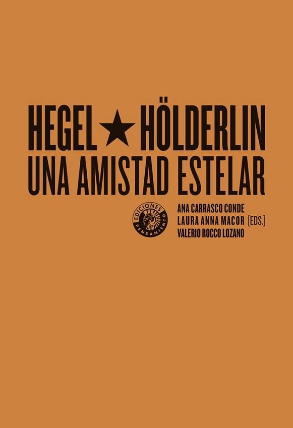 HEGEL Y HÖLDERLIN,UNA AMISTAD ESTELAR | 9788494970085 | CARRASCO CONDE,ANA/MACOR,LAURA ANNA/ROCCO LOZANO,VALERIO | Libreria Geli - Librería Online de Girona - Comprar libros en catalán y castellano