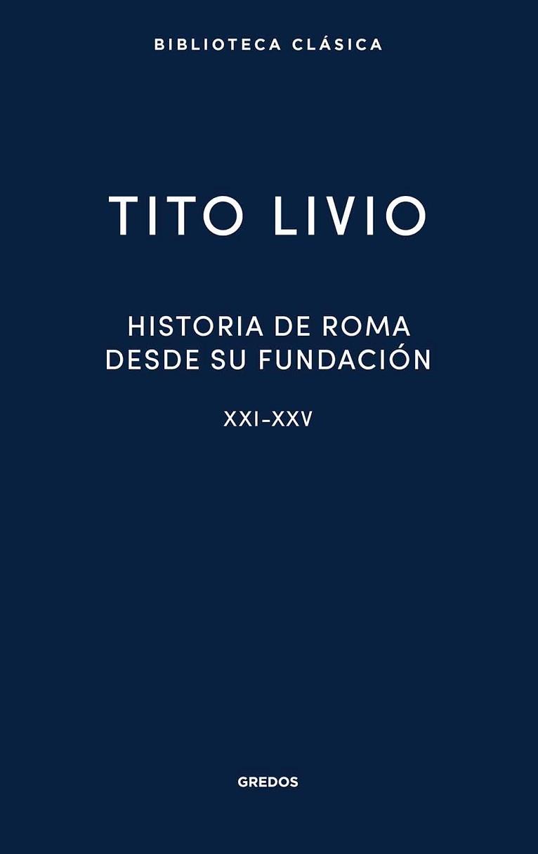 HISTORIA DE ROMA DESDE SU FUNDACIÓN. LIBROS XXI-XXV | 9788424941161 | LIVIO, TITO | Llibreria Geli - Llibreria Online de Girona - Comprar llibres en català i castellà