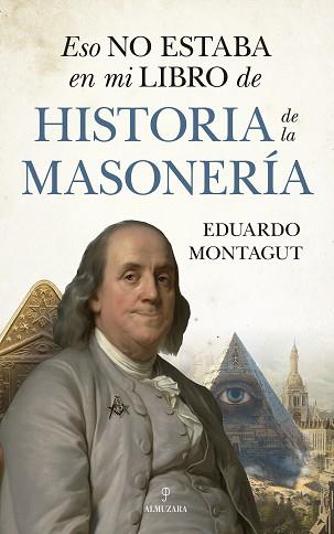 ESO NO ESTABA EN MI LIBRO DE HISTORIA DE LA MASONERÍA | 9788410521780 | EDUARDO MONTAGUT | Llibreria Geli - Llibreria Online de Girona - Comprar llibres en català i castellà