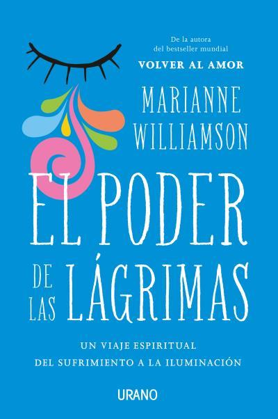 EL PODER DE LAS LÁGRIMAS.EL VIAJE ESPIRITUAL DEL SUFRIMIENTO A LA ILUMINACIÓN | 9788416720026 | WILLIAMSON,MARIANNE | Llibreria Geli - Llibreria Online de Girona - Comprar llibres en català i castellà