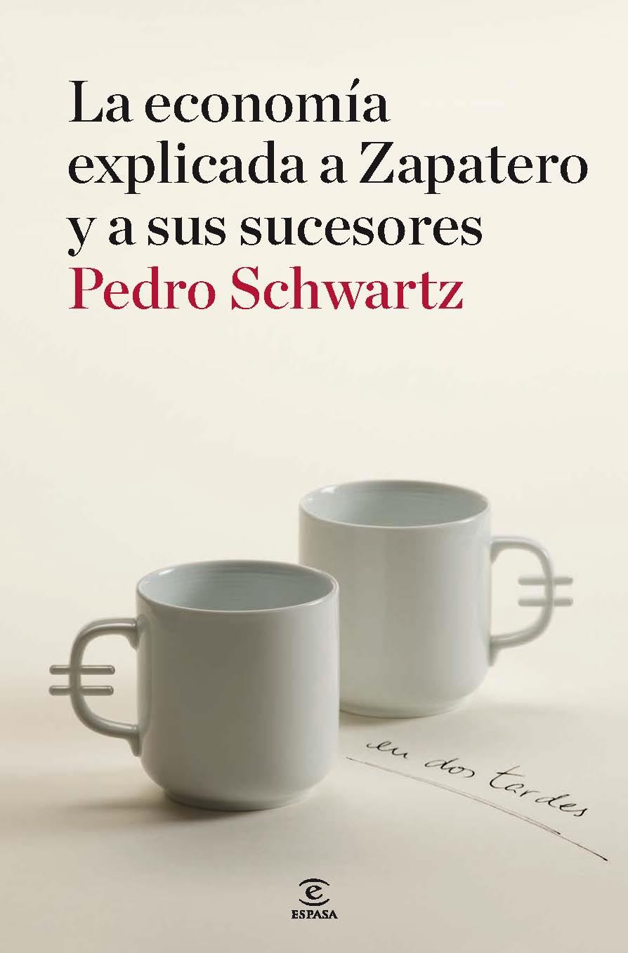 LA ECONOMIA EXPLICADA A ZAPATERO Y A SUS SUCESORES | 9788467036404 | SCHWARTZ,PEDRO | Llibreria Geli - Llibreria Online de Girona - Comprar llibres en català i castellà