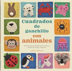 CUADRADOS DE GANCHILLO CON ANIMALES | 9789463599016 | MORGAN,LEONIE | Llibreria Geli - Llibreria Online de Girona - Comprar llibres en català i castellà