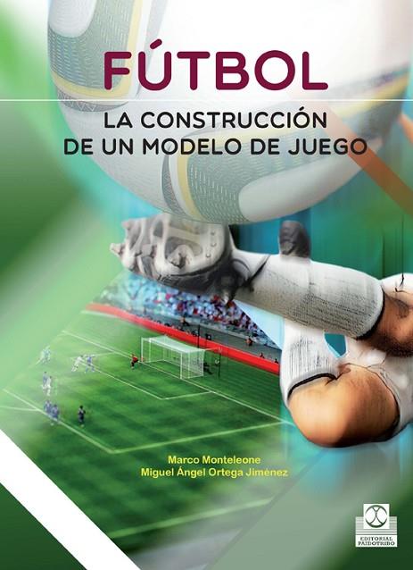 FÚTBOL.LA CONSTRUCCIÓN DE UN MODELO DE JUEGO | 9788499105116 | MONTELEONE,MARCO/ORTEGA JIMÉNEZ,MIGUEL ÁNGEL | Llibreria Geli - Llibreria Online de Girona - Comprar llibres en català i castellà