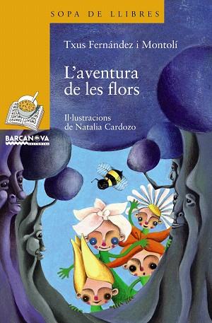 L'AVENTURA DE LES FLORS | 9788448925000 | FERNANDEZ I MONTOLI,TXUS/CARDOZO,NATALIA (ILUS) | Libreria Geli - Librería Online de Girona - Comprar libros en catalán y castellano