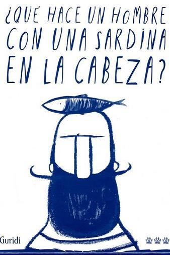 QUÉ HACE UN HOMBRE CON UNA SARDINA EN LA CABEZA? | 9788494988417 | NIETO GURIDI, RAÚL | Llibreria Geli - Llibreria Online de Girona - Comprar llibres en català i castellà