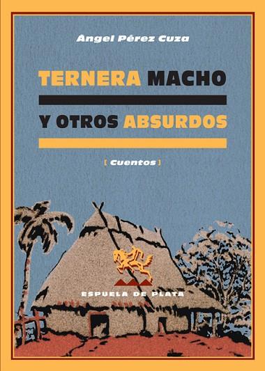 TERNERA MACHO Y OTROS ABSURDOS | 9788496133839 | PEREZ CUZA,ANGEL | Llibreria Geli - Llibreria Online de Girona - Comprar llibres en català i castellà