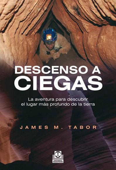 DESCENSO A CIEGAS.LA AVENTURA PARA DESCUBRIR EL LUGAR MÁS PROFUNDO DE LA TIERRA | 9788499101583 | TABOR,JAMES.M | Llibreria Geli - Llibreria Online de Girona - Comprar llibres en català i castellà